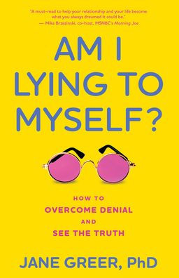 Am I Lying to Myself?: How To Overcome Denial and See the Truth