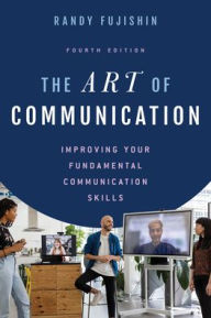 Title: The Art of Communication: Improving Your Fundamental Communication Skills, Author: Randy Fujishin