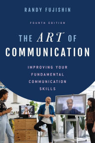 Title: The Art of Communication: Improving Your Fundamental Communication Skills, Author: Randy Fujishin