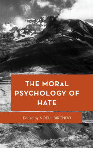 Title: The Moral Psychology of Hate, Author: Noell Birondo