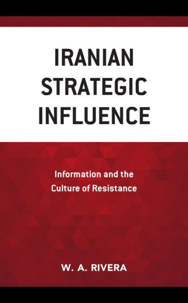 Iranian Strategic Influence: Information and the Culture of Resistance