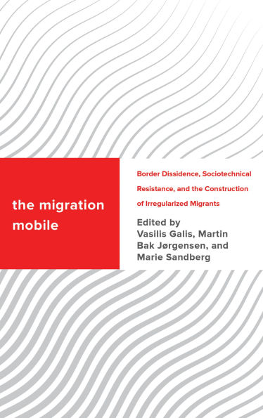 the Migration Mobile: Border Dissidence, Sociotechnical Resistance, and Construction of Irregularized Migrants