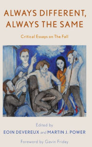 Title: Always Different, Always the Same: Critical Essays on The Fall, Author: Eoin Devereux