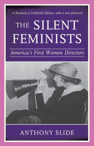 Title: The Silent Feminists: America's First Women Directors, Author: Anthony Slide