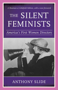 Title: The Silent Feminists: America's First Women Directors, Author: Anthony Slide