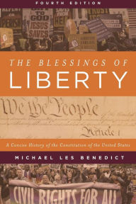 Title: The Blessings of Liberty: A Concise History of the Constitution of the United States, Author: Michael Les Benedict Ohio State University
