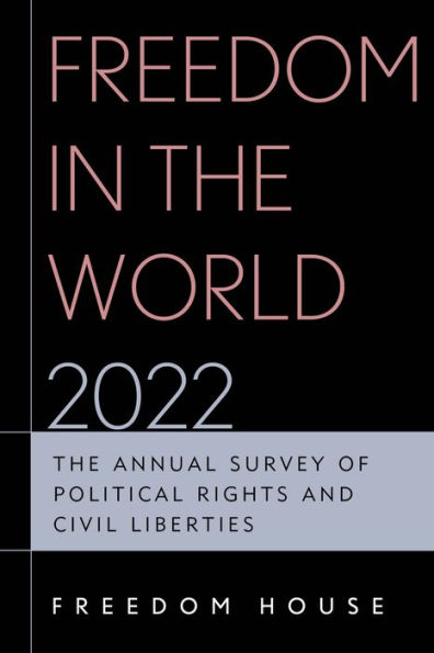 Freedom The World 2022: Annual Survey of Political Rights and Civil Liberties
