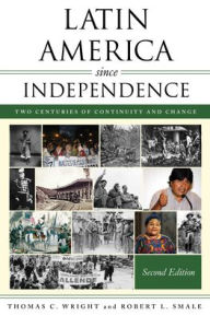 Title: Latin America since Independence: Two Centuries of Continuity and Change, Author: Thomas C. Wright University of Nevada