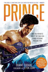 Title: Prince and the Parade and Sign O' The Times Era Studio Sessions: 1985 and 1986, Author: Duane Tudahl