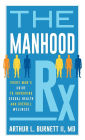 The Manhood Rx: Every Man's Guide to Improving Sexual Health and Overall Wellness