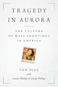 Title: Tragedy in Aurora: The Culture of Mass Shootings in America, Author: Tom Diaz