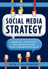 Title: Social Media Strategy: Marketing, Advertising, and Public Relations in the Consumer Revolution, Author: Keith A. Quesenberry Messiah College; author o