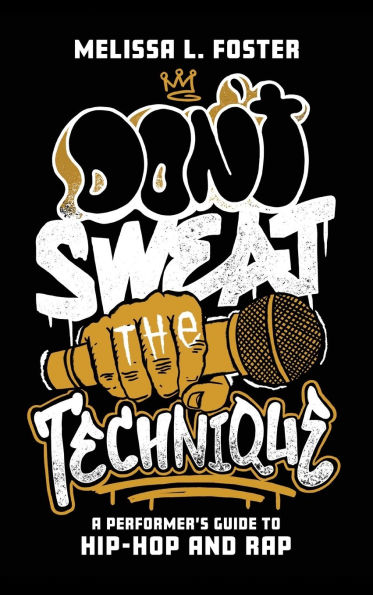 Don't Sweat the Technique: A Performer's Guide to Hip-Hop and Rap