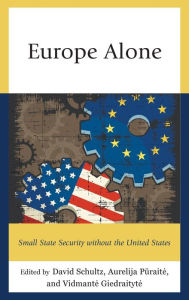 Title: Europe Alone: Small State Security without the United States, Author: David Schultz Hamline University