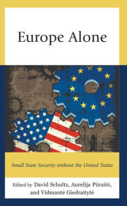 Title: Europe Alone: Small State Security without the United States, Author: David Schultz Hamline University