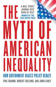 Download ebooks for ipad kindle The Myth of American Inequality: How Government Biases Policy Debate 9781538190142 English version PDF ePub RTF by Phil Gramm, Robert Ekelund, John Early