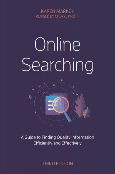 Online Searching: A Guide to Finding Quality Information Efficiently and Effectively