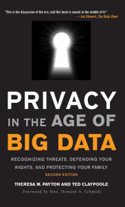 Title: Privacy in the Age of Big Data: Recognizing Threats, Defending Your Rights, and Protecting Your Family, Author: Theresa Payton