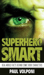 Title: Superhero Smart: Real-World Facts behind Comic Book Characters, Author: Paul Volponi