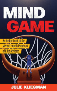 Ipad download books Mind Game: An Inside Look at the Mental Health Playbook of Elite Athletes by Julie Kliegman English version  9781538168066