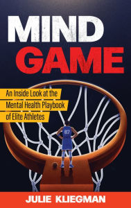 Free download ebooks italiano Mind Game: An Inside Look at the Mental Health Playbook of Elite Athletes by Julie Kliegman iBook 9781538168066 in English