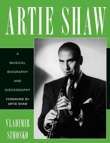 Artie Shaw: A Musical Biography and Discography