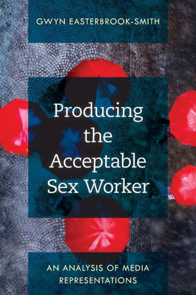 Producing the Acceptable Sex Worker: An Analysis of Media Representations