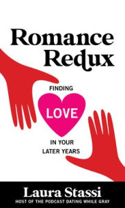 Read download books free online Romance Redux: Finding Love in Your Later Years 9781538168851 by Laura Stassi, Laura Stassi