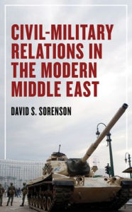 Title: Civil-Military Relations in the Modern Middle East, Author: David S. Sorenson