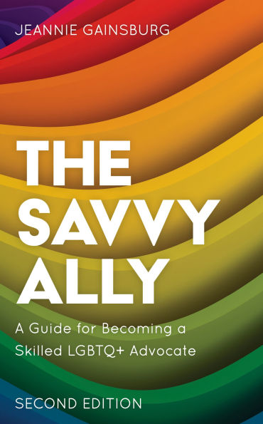 The Savvy Ally: a Guide for Becoming Skilled LGBTQ+ Advocate