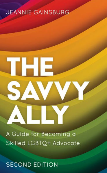 The Savvy Ally: A Guide for Becoming a Skilled LGBTQ+ Advocate