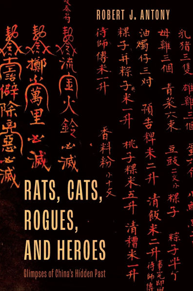 Rats, Cats, Rogues, and Heroes: Glimpses of China's Hidden Past