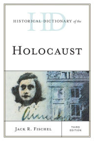 Title: Historical Dictionary of the Holocaust, Author: Jack R. Fischel