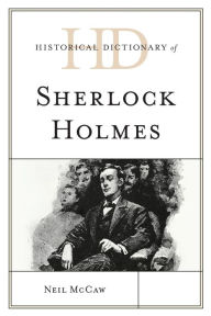 Title: Historical Dictionary of Sherlock Holmes, Author: Neil McCaw