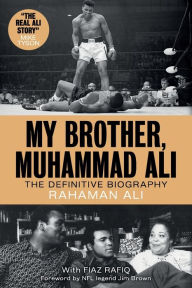 Title: My Brother, Muhammad Ali: The Definitive Biography, Author: Rahaman Ali