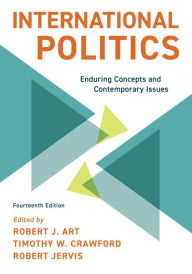 Title: International Politics: Enduring Concepts and Contemporary Issues, Author: Robert J. Art Brandeis University