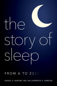 Title: The Story of Sleep: From A to Zzzz, Author: Daniel A. Barone