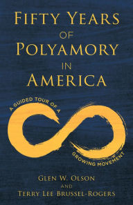 Title: Fifty Years of Polyamory in America: A Guided Tour of a Growing Movement, Author: Glen W. Olson author of Fifty Years of