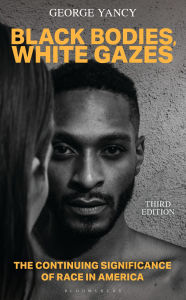 Title: Black Bodies, White Gazes: The Continuing Significance of Race in America, Author: George Yancy