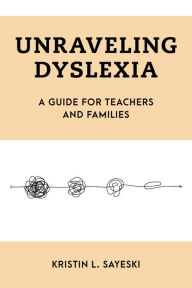 Audio book music download Unraveling Dyslexia: A Guide for Teachers and Families 9781538170243 by Kristin L. Sayeski PDB in English