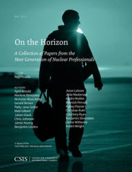 Title: On the Horizon, Vol. 4: A Collection of Papers from the Next Generation of Nuclear Professionals, Author: Reja Younis