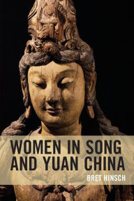 Title: Women in Song and Yuan China, Author: Bret Hinsch author of Women in Ancien