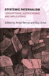 Title: Epistemic Paternalism: Conceptions, Justifications and Implications, Author: Guy Axtell