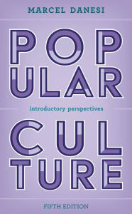Title: Popular Culture: Introductory Perspectives, Author: Marcel Danesi University of Toronto