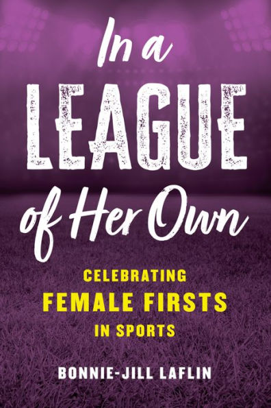 a League of Her Own: Celebrating Female Firsts Sports