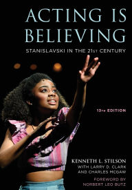 Title: Acting Is Believing: Stanislavski in the 21st Century, Author: Kenneth L. Stilson
