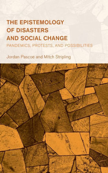 The Epistemology of Disasters and Social Change: Pandemics, Protests, Possibilities