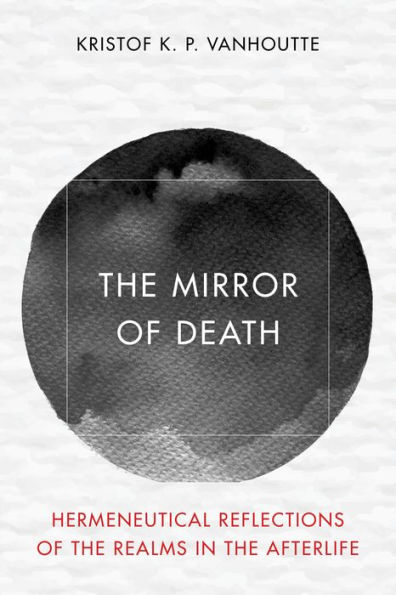 the Mirror of Death: Hermeneutical Reflections Realms Afterlife