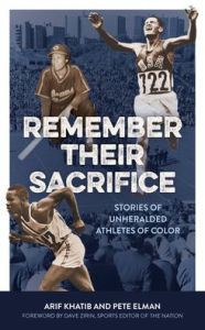 Title: Remember Their Sacrifice: Stories of Unheralded Athletes of Color, Author: Arif Khatib