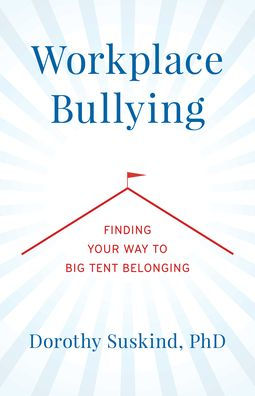 Workplace Bullying: Finding Your Way to Big Tent Belonging